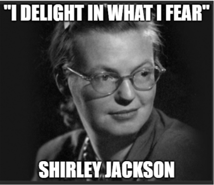 I delight in what I fear-Shirley Jackson